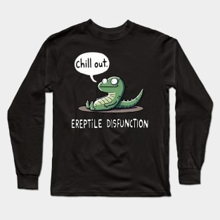 Ereptile Disfunction Chill out Reptile Long Sleeve T-Shirt